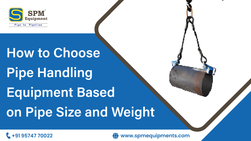 How to Choose Pipe Handling Equipment Based on Pipe Size and Weight